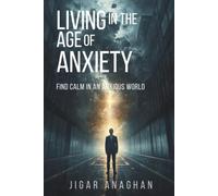Living in the Age of Anxiety: Find Calm in an Anxious World (The Hidden Human Struggles)