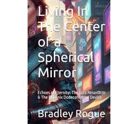 Living In The Center of a Spherical Miror: Echoes of Eternity: The Giza Resonator & The Phoenix Dodecohedron Device (Living In The Center of a ... Kronos Deception & the Phoenix Dodecahedron)