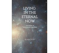 Living in the Eternal Now: The Power of Co-Creation with God