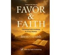 Living in the Flow of Favor & Faith: Unlocking God's Goodness in Every Season