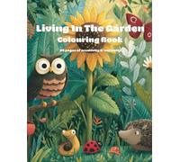 Living In The Garden Colouring Book: 24 Pages Of Fun Creativity & Curiosity For Children (Colour & Discover)