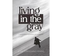 Living in the Gray - A Memoir About Navigating Life’s Paradoxes