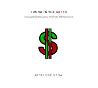 LIVING IN THE GREEN: DISMANTLING FINANCIAL SPIRITUAL STRONGHOLDS