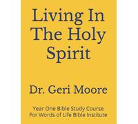 Living In The Holy Spirit: Year One Bible Study Course For Words of Life Bible Institute