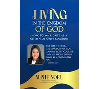 Living In The Kingdom: How to walk daily as a citizen of God's Kingdom