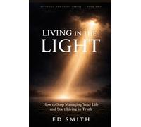 Living in the Light: How to Stop Managing Your Life and Start Living in Truth (Living in the Light Series)
