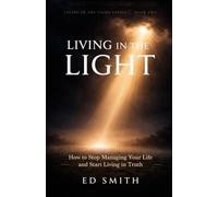 Living in the Light: How to Stop Managing Your Life and Start Living in Truth (Living in the Light Series)