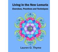LIVING IN THE NEW LEMURIA: Exercises, Practices and Techniques