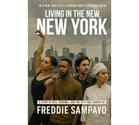 LIVING IN THE NEW, NEW YORK: A Story of Rise, Renewal, and the City That Shapes Us