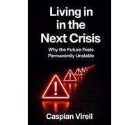 Living in the Next Crisis: Why the Future Feels Permanently Unstable