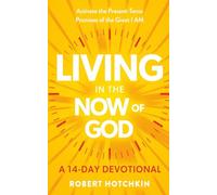 Living in the NOW of God: Activate the Present-Tense Promises of the Great I AM-A 14-Day Devotional