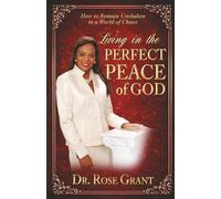 Living in the Perfect Peace of God: How to Remain Unshaken in a World of Chaos