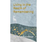 Living in the Realm of Remembering