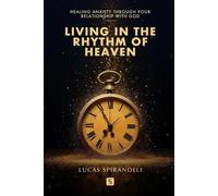 Living in the Rhythm of Heaven: Healing Anxiety Through Your Relationship with God