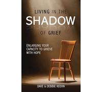 Living in the Shadow of Grief: Enlarging Your Capacity to Grieve with Hope