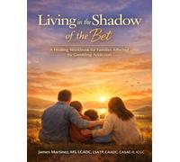 Living in the Shadow of the Bet: A Healing Workbook for Families Affected by Gambling Addiction