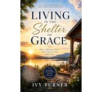 Living in the Shelter of Grace: How to Maintain Peace After Experiencing God's Love