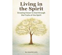 Living in the Spirit: Growing Closer to God through the Fruits of the Spirit (Rooted and Growing)