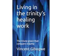 Living in the trinity’s healing work: The triune grace that conquers trauma