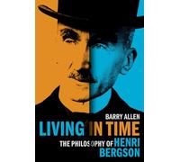Vivir en el tiempo – La filosofía de Henri Bergson