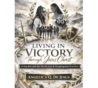 Living in Victory Through Jesus Christ: A Christian Devotional for Surrender, Spiritual Growth, and Walking in Authority