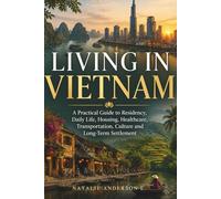 Living in Vietnam: The Ultimate Expat Manual for Residency Extensions, Local Logistics, Cost-of-Living and Housing