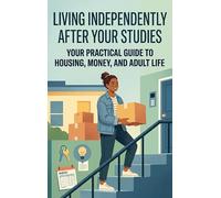 Living Independently After Your Studies: Your Practical Guide to Housing, Money, and Adult Life
