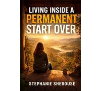 Living Inside A Permanent Start Over