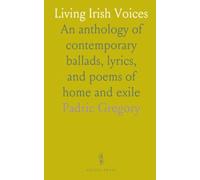 Living Irish Voices: An anthology of contemporary ballads, lyrics, and poems of home and exile