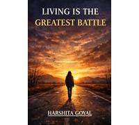 LIVING IS THE GREATEST BATTLE
