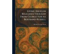 Living Issues in Religious Thought From George Fox to Bertrand Russell