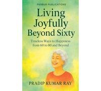 Living Joyfully Beyond Sixty (Timeless Ways to Happiness from 60 to 80 and Beyond)