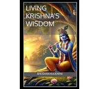 Living Krishna’s Wisdom: A Synthesis of Osho, Pattanaik, and Prabhupada: 9 (Vedas, Upanishads, Gita and Yoga - timeless wisdom series)