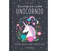 Living la vida unicornio: Métodos mágicos para sentirte bien (Hobbies)