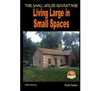 Living Large in Small Spaces - The Small House Advantage