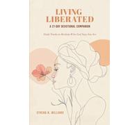 Living Liberated A 21-Day Devotional Journey: Daily Truths to Reclaim Who God Says You Are