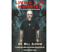 Living Life Haunted: A True Journey Through The Paranormal