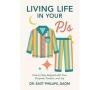 Living Life in Your PJs: How to Stay Aligned with Your Purpose, Passion, and Joy