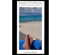 Living Life on Your Own Terms A Guide and Memoir of Family, Faith, and Self-Discovery