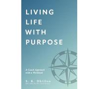 Living Life With Purpose: A Coach Approach with a Workbook (Living a Life of Purpose with Workbooks)
