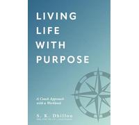 Living Life With Purpose: A Coach Approach with a Workbook (Living a Life of Purpose with Workbooks)