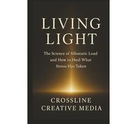 Living Light: The Science of Allostatic Load and How to Heal What Stress Has Taken: How to Understand, Reduce, and Heal Allostatic Load