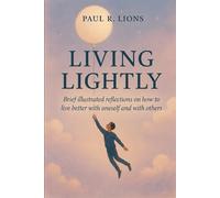 Living lightly: Brief illustrated reflections on how to live better with oneself and with others