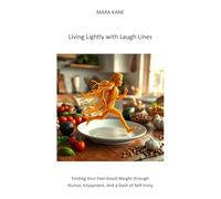 Living Lightly with Laugh Lines: Finding Your Feel-Good Weight through Humor, Enjoyment, and a Dash of Self-Irony