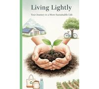 Living Lightly: Your Journey to a More Sustainable Life