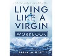 Living Like a Virgin Workbook: A Guided Journey to Purity in Spirit, Body, and Soul