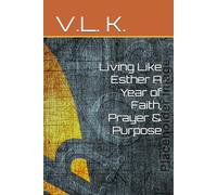 Living Like Esther A Year of Faith, Prayer & Purpose