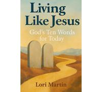 Living Like Jesus GOD’s Ten Words for Today