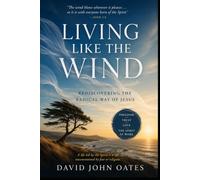 Living Like the Wind: Rediscovering the Radical Way of Jesus (The Lessons of Love)