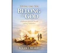 Living Like You Belong to God: Challenging Believers Toward Lifelong Faithfulness